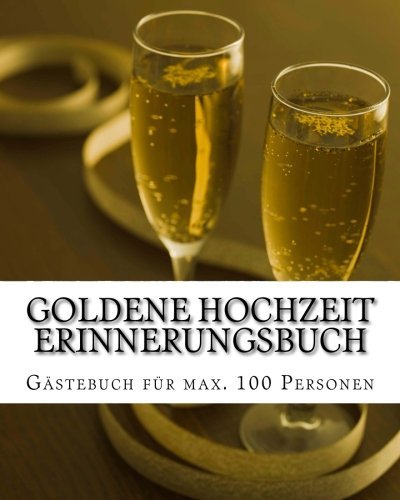 Goldene Hochzeit Erinnerungsbuch: Gästebuch für maximal 100 Personen (German Edition)
