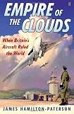 Empire of the Clouds: When Britain`s Aircraft Ruled the World
