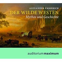 Der Wilde Westen: Mythos und Geschichte