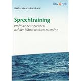 Sprechtraining: Professionell sprechen - auf der B�hne und am Mikrofonvon "Barbara Maria Bernhard"