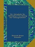 Der Aberglaube Des Mittelalters: Ein Beitrag Zur Culturgeschichte
