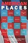 American Places: A Writer's Pilgrimage to Sixteen of This Country's Most Visited and Cherished Sites