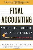 Final Accounting: Ambition, Greed and the Fall of Arthur Andersen Final Accounting: Ambition, Greed and the Fall of Arthur Andersen