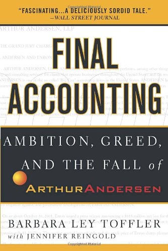 Final Accounting: Ambition, Greed and the Fall of Arthur Andersen