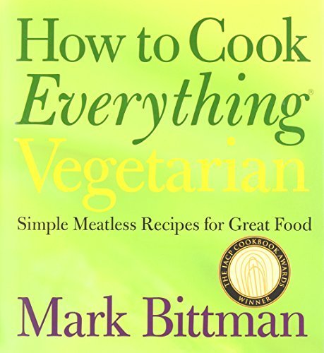 How to Cook Everything Vegetarian: Simple Meatless Recipes for Great Food by Bittman, Mark (2007) Hardcover
