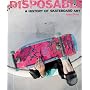 Disposable: A History of Skateboard Art