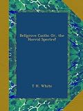 Produkt-Bild: Bellgrove Castle; Or, the Horrid Spectre!