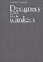 Designers Are Wankers