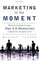 Marketing in the Moment: The Practical Guide to Using Web 3.0 Marketing to Reach Your Customers First