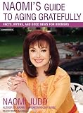 Naomi s Guide to Aging Gratefully: Facts, Myths, and Good News for Boomers