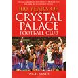 100 Years of Crystal Palace Football Club (100 Greats S.)