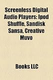 Screenless Digital Audio Players: iPod Shuffle, Sandisk Sansa, Creative Muvo