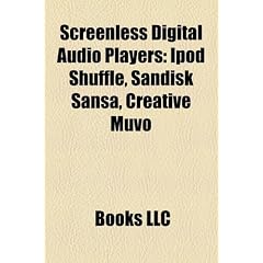 Screenless Digital Audio Players Screenless Digital Audio Players: iPod Shuffle, Sandisk Sansa, Creative Muvo iPod Shuffle, Sandisk Sansa, Creative Mu