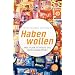 Habenwollen. Wie funktioniert die Konsumkultur?