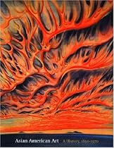 Asian American Art: A History, 1850-1970 Asian American Art: A History, 1850-1970