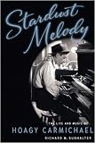 Stardust Melody: The Life and Music of Hoagy Carmichael