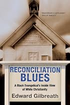 Reconciliation Blues: A Black Evangelical's Inside View of White Christianity