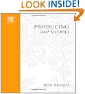 Producing 24p Video: Covers the Canon XL2 and the Panasonic DVX-100a DV Expert Series
