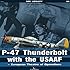 P-47 Thunderbolt with the USAAF: European Theatre of Operations (SMI Library)