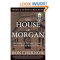 The House of Morgan: An American Banking Dynasty and the Rise of Modern Finance