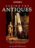 Sotheby`s Caring for Antiques: A Guide to Handling, Cleaning, Display and Restoration