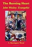 The Burning Heart, John Wesley: Evangelist