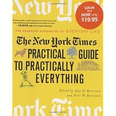 THE NEW YORK TIMES PRACTICAL GUIDE TO PRACTICALLY EVERYTHING: The Essential Companion for Everyday Life