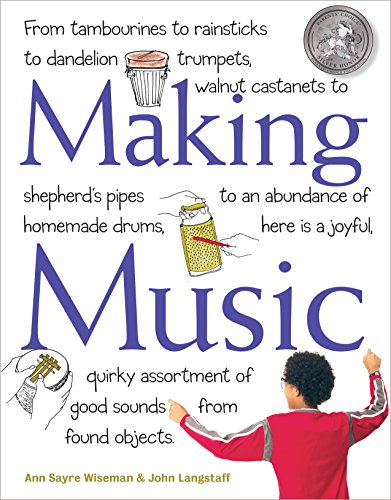 Making Music: From Tambourines to Rainsticks to Dandelion Trumpets, Walnut Castanets to Shepherd's Pipes to an Abundance of Homemade Drums, Here Is a Joyful, ... of Good Sounds from Found Objects