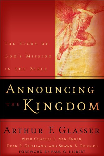 Announcing the Kingdom: The Story of God's Mission in the Bible, by Arthur F. Glasser, Charles E. Van Engen, Dean S. Gilliland, Shawn B. R