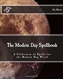 The Modern Day Spellbook: A Collection of Spells for the Modern Day Witch