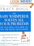 The Baby Whisperer Solves All Your Problems (by Teaching You How to Ask the Right Questions): Sleeping, Feeding, and Behavior--Beyond the Basics from Infancy Through Toddlerhood