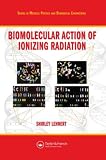 Biomolecular Action of Ionizing Radiation (Series in Medical Physics and Biomedical Engineering)