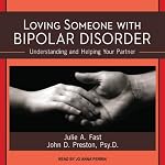 Loving Someone with Bipolar Disorder: Understanding and Helping Your Partner | John D. Preton,Julie A. Fast