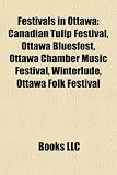 Festivals in Ottawa: Canadian Tulip Festival, Ottawa Bluesfest, Ottawa Chamber Music Festival, Winterlude, Ottawa Folk Festival