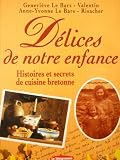 Geneviève Le Bars-Valentin. Délices de notre enfance. Histoires et secrets de cuisine bretonne