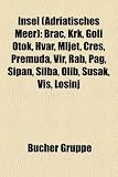Insel (Adriatisches Meer): Brac, Krk, Premuda, Goli otok, Hvar, Mljet, Cres, Rab, Pag, Vir, sipan, Silba, Sveti Stefan, Olib, LoSinj, Susak, Vis, ... Vele Srakane, Ilovik, solta, Svetac, BiSevo