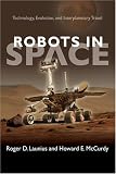 Robots in Space: Technology, Evolution, and Interplanetary Travel (New Series in NASA History)
