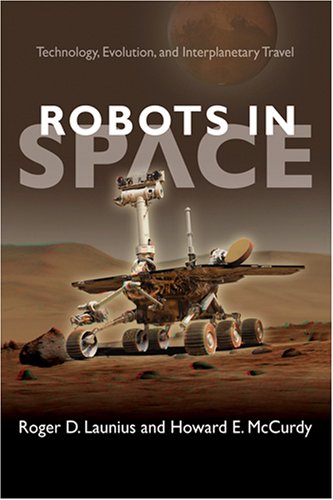 Robots and Humans in Spaceflight: Technology, Evolution, and Interplanetary Travel (New Series in NASA History)