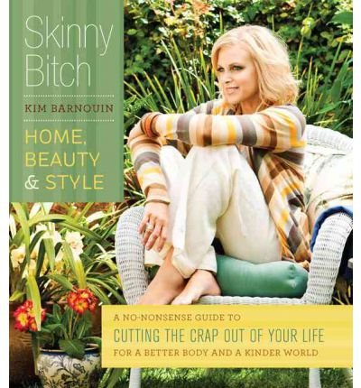 Produkt-Bild: Skinny Bitch: Home, Beauty & Style: A No-Nonsense Guide to Cutting the Crap Out of Your Life for a Better Body and a Kinder World [ SKINNY BITCH: HOME, BEAUTY & STYLE: A NO-NONSENSE GUIDE TO CUTTING THE CRAP OUT OF YOUR LIFE FOR A BETTER BODY AND A KINDER WORLD ] by Barnouin, Kim (Author) Sep-27-2011 [ Paperback ]