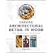 Carving Architectural Detail in Wood: The Classical Tradition