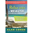 Relax Into Wealth: How to Get More by Doing Less