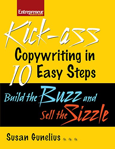 Kickass Copywriting in 10 Easy Steps: Build the Buzz and Sell the Sizzle (Entrepreneur Magazine), by Susan M. Gunelius