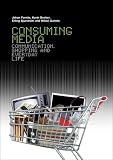Consuming Media: Communication, Shopping and Everyday Life