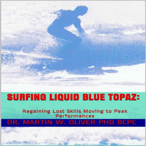 Surfing Liquid Blue Topaz: Regaining Lost Skills, Moving to Peak Performances