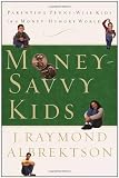 Money-Savvy Kids: Parenting Penny-Wise Kids in a Money-Hungry World