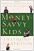 Money-Savvy Kids: Parenting Penny-Wise Kids in a Money-Hungry World