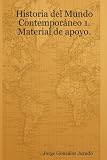 Historia Del Mundo Contemporaneo 1. Material De Apoyo.