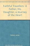 Faithful travellers : a father, his daughter, a journey of the heart