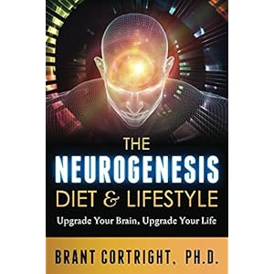 The Neurogenesis Diet and Lifestyle: Upgrade Your Brain, Upgrade Your Life