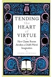 Tending the Heart of Virtue: How Classic Stories Awaken a Child
